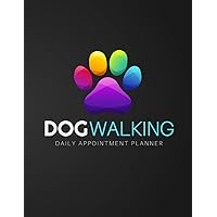 Dog Walking Daily Appointment Planner: Undated Appointment Organiser for 1 Whole Business Year - Record Services, Medical Notes, Client Details & More | 8AM - 8PM with 30-Minute Increments