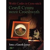 Welsh Castles in Cross-Stitch / Cestyll Cymru mewn Croesbwyth Welsh Castles in Cross-Stitch / Cestyll Cymru mewn Croesbwyth Spiral-bound
