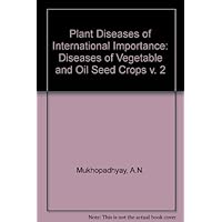 Plant Diseases of International Importance: Diseases of Vegetables and Oil Seed Crops Plant Diseases of International Importance: Diseases of Vegetables and Oil Seed Crops Hardcover