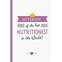 Notebook of the best Nutritionist in the World: Great for Nutritionist Gifts for Men & Women, Thank You Gifts or Birthday gifts