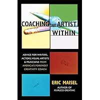 Coaching the Artist Within: Advice for Writers, Actors, Visual Artists, and Musicians from America's Foremost Creativity Coach Coaching the Artist Within: Advice for Writers, Actors, Visual Artists, and Musicians from America's Foremost Creativity Coach Paperback Kindle