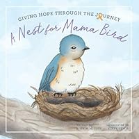A Nest for Mama Bird: Giving Hope Through the Journey A Nest for Mama Bird: Giving Hope Through the Journey Paperback