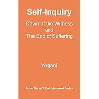 Self-Inquiry - Dawn of the Witness and the End of Suffering (AYP Enlightenment Series Book 7) Self-Inquiry - Dawn of the Witness and the End of Suffering (AYP Enlightenment Series Book 7) Kindle Audible Audiobook Paperback Hardcover