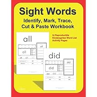 Sight Words Identify, Mark, Trace, Cut & Paste Workbook: 52 Reproducible Kindergarten Word List Activity Pages Sight Words Identify, Mark, Trace, Cut & Paste Workbook: 52 Reproducible Kindergarten Word List Activity Pages Paperback