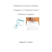 Unlimited No Contract Cell Phone Companies vs. Unlimited Contract Cell Phone Companies Unlimited No Contract Cell Phone Companies vs. Unlimited Contract Cell Phone Companies Kindle