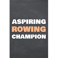 Aspiring Rowing Champion: Notebook - Office Equipment & Supplies - Funny Rowing Gift Idea for Christmas or Birthday