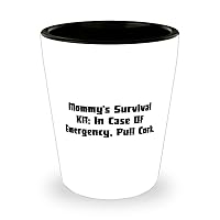 Special Mommy, Mommy's Survival Kit: In Case Of Emergency, Pull Cork, Perfect Shot Glass For Mom From Daughter
