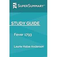 Study Guide: Fever 1793 by Laurie Halse Anderson (SuperSummary)