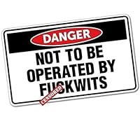 Danger Not to Be Operated by Fckwits Sticker Decal Safety Sign Car Vinyl