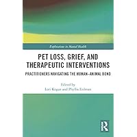 Pet Loss, Grief, and Therapeutic Interventions: Practitioners Navigating the Human-Animal Bond (ISSN) Pet Loss, Grief, and Therapeutic Interventions: Practitioners Navigating the Human-Animal Bond (ISSN) Kindle Hardcover Paperback