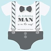 A Little Man Is On The Way! Baby Shower Guest Book: With Wishes & Advice for Parents + BONUS Gift Tracker Log + Keepsake Pages | Guestbook Baby Boy Onesie Bow Tie Suspenders Gray Blue A Little Man Is On The Way! Baby Shower Guest Book: With Wishes & Advice for Parents + BONUS Gift Tracker Log + Keepsake Pages | Guestbook Baby Boy Onesie Bow Tie Suspenders Gray Blue Paperback