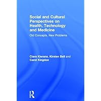 Social and Cultural Perspectives on Health, Technology and Medicine: Old Concepts, New Problems Social and Cultural Perspectives on Health, Technology and Medicine: Old Concepts, New Problems Hardcover Kindle Paperback