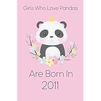 Girls Who Love Pandas are born in 2011: Lined Blank Notebook for ( panda lovers )