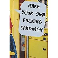 Make Your Own Fucking Sandwich: A blank recipe book and handy reference to document your cullinary journys Make Your Own Fucking Sandwich: A blank recipe book and handy reference to document your cullinary journys Paperback