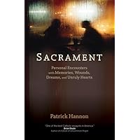 Sacrament: Personal Encounters With Memories, Wounds, Dreams, and Unruly Hearts Sacrament: Personal Encounters With Memories, Wounds, Dreams, and Unruly Hearts Paperback
