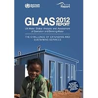 Global Analysis and Assessment of Sanitation and Drinking-water (GLAAS): The challenge of extending and sustaining services. UN-water global annual assessment of sanitation & drinking-water
