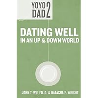 Yoyo Dad 2: Dating Well in an Up and Down World Yoyo Dad 2: Dating Well in an Up and Down World Paperback Kindle