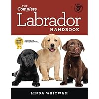 The Complete Labrador Handbook: The Essential Guide for New & Prospective Labrador Owners (Canine Handbooks) The Complete Labrador Handbook: The Essential Guide for New & Prospective Labrador Owners (Canine Handbooks) Paperback Kindle