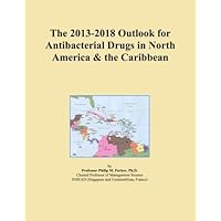The 2013-2018 Outlook for Antibacterial Drugs in North America & the Caribbean