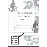 Periodic Vehicle maintenance checklist: Maintenance monitoring book for trucks, cars, motorcycles, with preventive maintenance checklists, maintenanace and repairs log