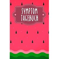 Symptomtagebuch: Logbuch zum Ausfüllen zum Tracken von Schmerzen + Unverträglichkeiten + Allergien | Motiv: Wassermelone (German Edition)