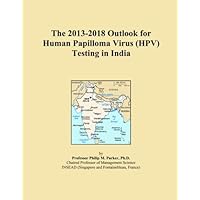 The 2013-2018 Outlook for Human Papilloma Virus (HPV) Testing in India