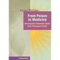 From Poison to Medicine: Homeopathic Remedies Made from Poisonous Plants (Homeopathy in Thought and Action) From Poison to Medicine: Homeopathic Remedies Made from Poisonous Plants (Homeopathy in Thought and Action) Kindle