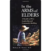 In the Arms of Elders: A Parable of Wise Leadership and Community Building In the Arms of Elders: A Parable of Wise Leadership and Community Building Paperback