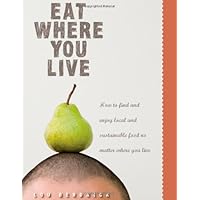 Eat Where You Live: How to Find and Enjoy Fantastic Local and Sustainable Food No Matter Where You Live Eat Where You Live: How to Find and Enjoy Fantastic Local and Sustainable Food No Matter Where You Live Paperback