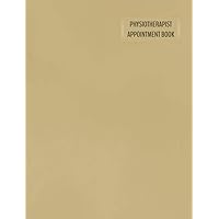 Physiotherapist Appointment Book: Daily Calendar with 15-Minute Time Increments to Schedule Client’s Reservation for Therapy Sessions: Customer ... and Tracker of Treatment Services Rendered