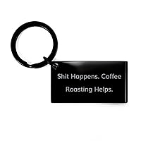 Funny Coffee Roasting Keychain, Shit Happens. Coffee Roasting Helps, Useful Gifts for Friends from Friends, Birthday Gifts, Coffee beans, Roasted coffee beans, Coffee gifts, Gourmet coffee