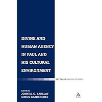 Divine and Human Agency in Paul and his Cultural Environment (The Library of New Testament Studies) Divine and Human Agency in Paul and his Cultural Environment (The Library of New Testament Studies) Hardcover Paperback