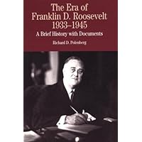 The Era of Franklin D. Roosevelt, 1933-1945: A Brief History with Documents (The Bedford Series in History and Culture) The Era of Franklin D. Roosevelt, 1933-1945: A Brief History with Documents (The Bedford Series in History and Culture) Paperback Kindle Hardcover
