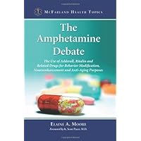 The Amphetamine Debate: The Use of Adderall, Ritalin and Related Drugs for Behavior Modification, Neuroenhancement and Anti-Aging Purposes (McFarland Health Topics) The Amphetamine Debate: The Use of Adderall, Ritalin and Related Drugs for Behavior Modification, Neuroenhancement and Anti-Aging Purposes (McFarland Health Topics) Kindle Paperback