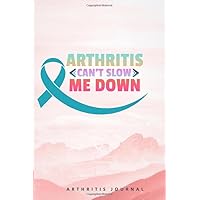 Arthritis can't slow me down -: Arthritis Pain & Symptom Tracker: Pain Record Book For Management, Tracking and Recording your Pain (Pain Assessment sheet, Mark the pain zones, ...)