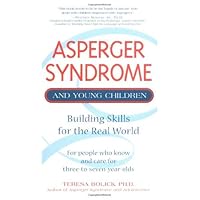 Asperger Syndrome and Young Children: Building Skills for the Real World: Solutions for Three-to-Seven-Year-Olds Asperger Syndrome and Young Children: Building Skills for the Real World: Solutions for Three-to-Seven-Year-Olds Kindle Hardcover