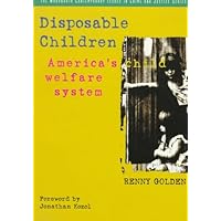 Disposable Children: America's Child Welfare System (A volume in the Wadsworth Contemporary Issues in Crime and Justice Series) Disposable Children: America's Child Welfare System (A volume in the Wadsworth Contemporary Issues in Crime and Justice Series) Paperback