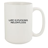Life Is Fucking Relentless - 15oz White Ceramic Coffee Mug, White