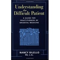 Understanding the Difficult Patient: A Guide for Practitioners of Oriental Medicine Understanding the Difficult Patient: A Guide for Practitioners of Oriental Medicine Paperback