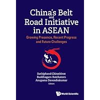 China's Belt And Road Initiative In Asean: Growing Presence, Recent Progress And Future Challenges China's Belt And Road Initiative In Asean: Growing Presence, Recent Progress And Future Challenges Kindle Hardcover
