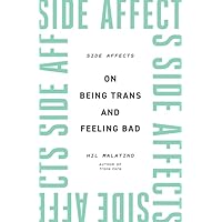 Side Affects: On Being Trans and Feeling Bad Side Affects: On Being Trans and Feeling Bad Paperback Audible Audiobook Kindle Hardcover Audio CD