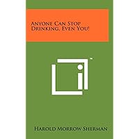Anyone Can Stop Drinking, Even You! Anyone Can Stop Drinking, Even You! Hardcover Paperback