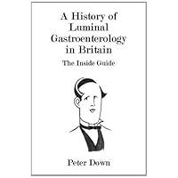 A History of Luminal Gastroenterology in Britain A History of Luminal Gastroenterology in Britain Paperback