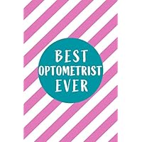 Best Optometrist Ever: Blank lined Journal / Notebook as Funny Optometrist Gifts for Appreciation and World Optometry Day