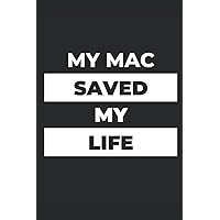 My Mac saved my life Notebook: Developer / IT Notebook / 120 pages / Size 6x9 in / Matte Finish / Perfect Geek Gift