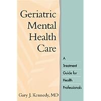 Geriatric Mental Health Care: A Treatment Guide for Health Professionals Geriatric Mental Health Care: A Treatment Guide for Health Professionals Paperback Hardcover