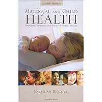 Maternal And Child Health: Programs, Problems, And Policy In Public Health, Second Edition Maternal And Child Health: Programs, Problems, And Policy In Public Health, Second Edition Hardcover