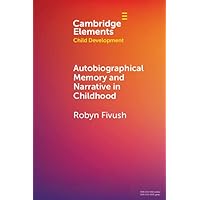 Autobiographical Memory and Narrative in Childhood (Elements in Child Development) Autobiographical Memory and Narrative in Childhood (Elements in Child Development) Kindle Paperback