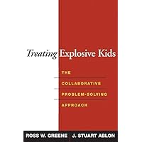 Treating Explosive Kids: The Collaborative Problem-Solving Approach Treating Explosive Kids: The Collaborative Problem-Solving Approach Hardcover Kindle