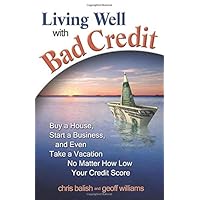 Living Well With Bad Credit: Buy a House, Start a Business, and Even Take a Vacation - No Matter How Low Your Credit Score Living Well With Bad Credit: Buy a House, Start a Business, and Even Take a Vacation - No Matter How Low Your Credit Score Paperback Audible Audiobook